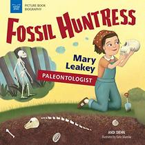 Fossil Huntress: Mary Leakey, Paleontologist (Picture Book Biography)