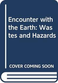 Encounter with the Earth: Wastes and Hazards