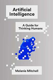 Artificial Intelligence: A Guide for Thinking Humans