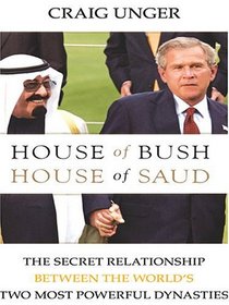 House of Bush, House of Saud: The Secret Relationship between the World's Two Most Powerful Dynasties (Thorndike Press Large Print Nonfiction Series)