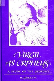 Virgil As Orpheus: A Study of the Georgics (S U N Y Series in Classical Studies)