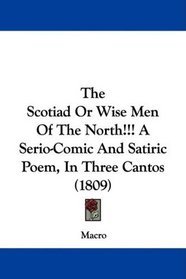 The Scotiad Or Wise Men Of The North!!! A Serio-Comic And Satiric Poem, In Three Cantos (1809)