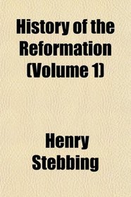 History of the Reformation (Volume 1)