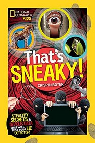 That's Sneaky: Stealthy Secrets and Devious Data That Will Test Your Lie Detector (National Geographic Kids)