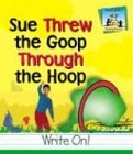 Sue Threw the Goop Through the Hoop (Homophones)
