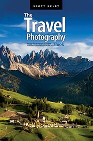 The Travel Photography Book: Step-by-step techniques to capture breathtaking travel photos like the pros (The Photography Book, 4)
