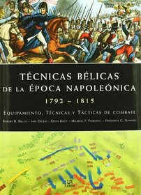 Tecnicas belicas de la epoca napoleonica/ War technique of the Napoleonic era: Equipamiento, Tecnicas Y Tacticas De Combate/ the Equipment, Techniques and War Tactics (Spanish Edition)
