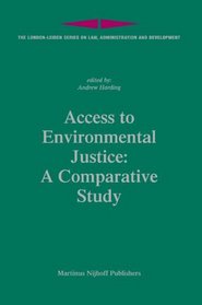 Access to Environmental Justice: A Comparative Study (London-Leiden Series on Law, Administration and Development)