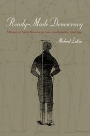 Ready-Made Democracy : A History of Men's Dress in the American Republic, 1760-1860