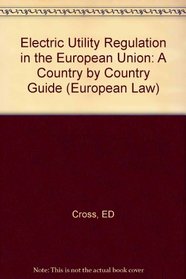 Electricity Utilities Regulation in the European Union: A Country by Country Analysis (European Law S.)