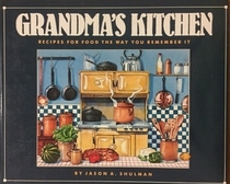 Grandma's Kitchen: Recipes For Food the Way You Remember It
