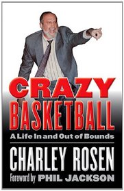 Crazy Basketball: A Life In and Out of Bounds