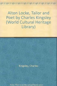 Alton Locke, Tailor and Poet by Charles Kingsley (World Cultural Heritage Library)