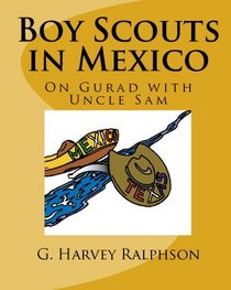 Boy Scouts In Mexico: On Gurad With Uncle Sam (Volume 1)
