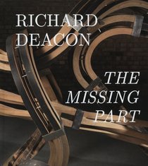 Richard Deacon: The Missing Part