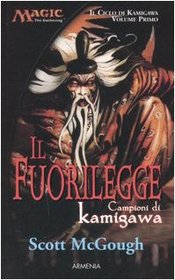 Il fuorilegge. Campioni di Kamigawa. Il ciclo di Kamigawa. Magic the Gathering vol. 1