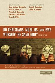 Do Christians, Muslims, and Jews Worship the Same God?: Four Views (Counterpoints: Bible and Theology)