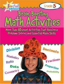 Brain-Boosting Math Activities: More Than 50 Great Activities That Reinforce Problem-Solving and Essential Math Skills, Grade 5 (Joyful Learning)