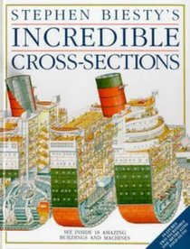 Stephen Biesty's Incredible Cross-Sections (Stephen Biesty's Cross-sections)