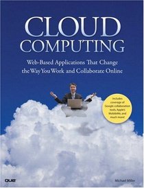 Cloud Computing: Web-Based Applications That Change the Way You Work and Collaborate Online