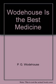 Wodehouse Is the Best Medicine