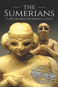 The Sumerians: A History From Beginning to End (Mesopotamia History)