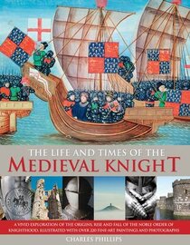 The Life and Times of the Medieval Knight