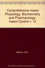 Comprehensive Insect Physiology, Biochemistry & Pharmacology : Volume 12