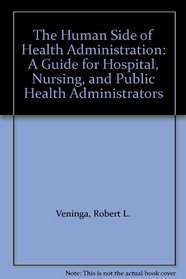 The Human Side of Health Administration: A Guide for Hospital, Nursing, and Public Health Administrators