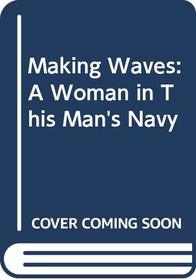 Making Waves: A Woman in This Man's Navy