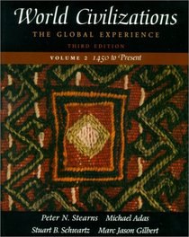 World Civilizations: The Global Experience, Vol. 2 - 1450 To Present, Third Edition