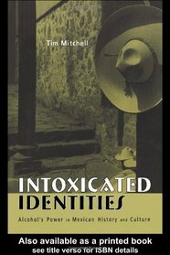 Intoxicated Identities: Alcohol's Power in Mexican History and Culture