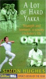 A lot of hard yakka: triumph and torment: a county cricketer's life