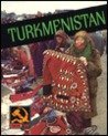 Turkmenistan (Then and Now)