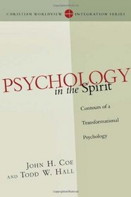 Psychology in the Spirit: Contours of a Transformational Psychology (Christian Worldview Integration Series)