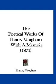 The Poetical Works Of Henry Vaughan: With A Memoir (1871)