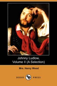 Johnny Ludlow, Volume II (A Selection) (Dodo Press)