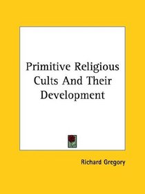 Primitive Religious Cults and Their Development