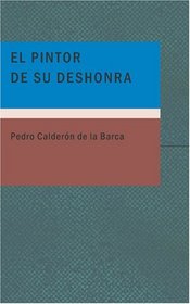 El Pintor de su Deshonra (Spanish Edition)