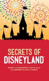 Secrets of Disneyland: Weird and Wonderful Facts about the Happiest Place on Earth