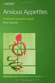 Anxious Appetites: Food and Consumer Culture (Contemporary Food Studies: Economy, Culture and Politics)