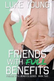 Friends With Full Benefits (Friends With... Benefits Series (Book 2)) (Volume 2)