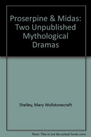 Proserpine & Midas: Two Unpublished Mythological Dramas