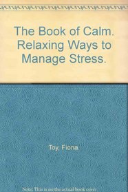THE BOOK OF CALM. RELAXING WAYS TO MANAGE STRESS.