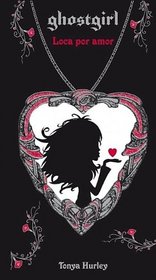 Ghostgirl: Loca por amor (Ghostgirl: Lovesick Book 3) (Spanish Edition)