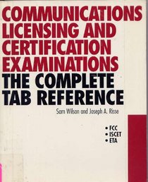Communications Licensing and Certification Examinations: The Complete Tab Reference