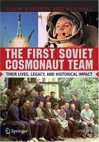 The First Soviet Cosmonaut Team: Their Lives and Legacies (Springer Praxis Books / Space Exploration)