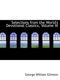 Selections from the World's Devotional Classics, Volume III