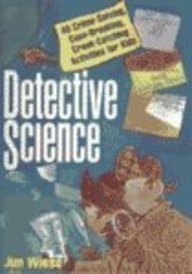 Detective Science: 40 Crimesolving, Casebreaking, Crookcatching Activities for Kids