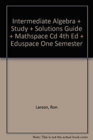Intermediate Algebra Plus Study And Solutions Guide Plus Mathspace Cd 4th Edition Plus Eduspace One Semester